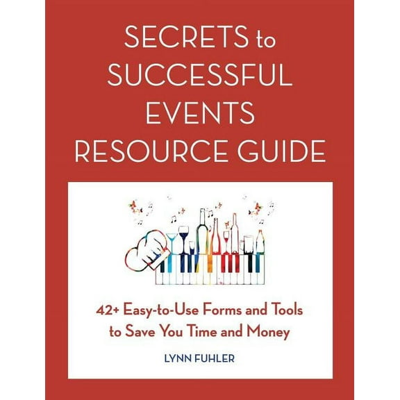 Secrets to Successful Events Resource Guide: 42+ Easy-To-Use Forms and Tools to Save You Time and Money, (Paperback)