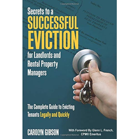 Pre-Owned Secrets to a Successful Eviction for Landlords and Rental Property Managers: The Complete Guide to Evicting Tenants Legally and Quickly (Paperback) 1601382723 9781601382726