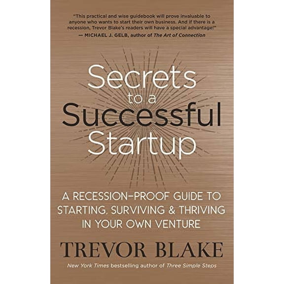 Pre-Owned Secrets to a Successful Startup: A Recession-Proof Guide to Starting, Surviving & Thriving in Your Own Venture (Paperback) 1608686663 9781608686667