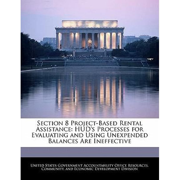 Section 8 Project-Based Rental Assistance: HUD's Processes for Evaluating and Using Unexpended Balances Are Ineffective Paperback