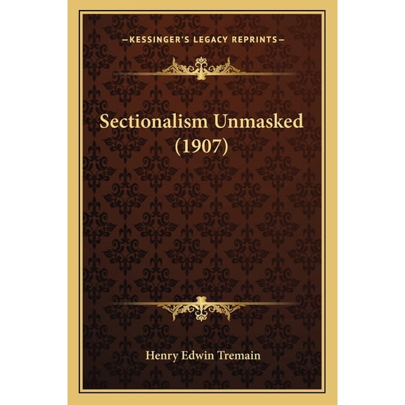 Sectionalism Unmasked (1907) (Paperback)