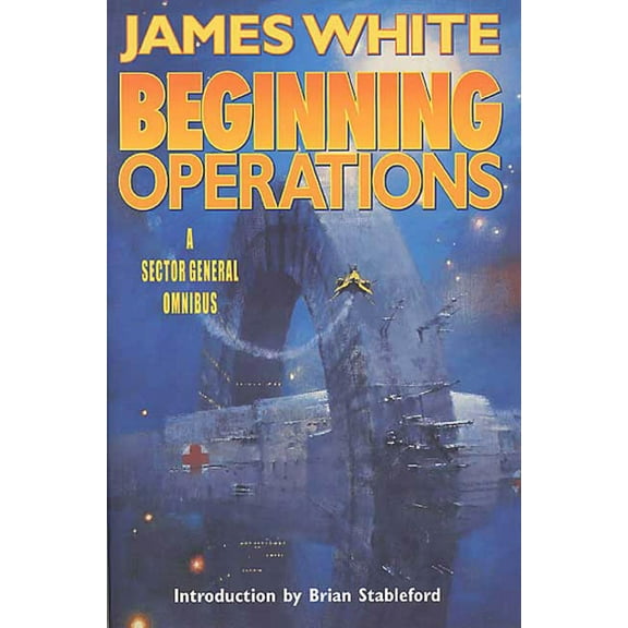 Sector General: Beginning Operations : A Sector General Omnibus: Hospital Station, Star Surgeon, Major Operation (Edition 1) (Paperback)