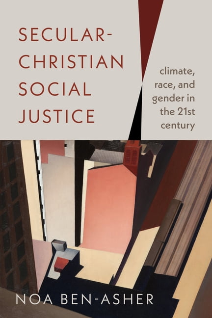 Secular-Christian Social Justice: Climate, Race, and Gender in the Twenty-First Century, (Paperback)