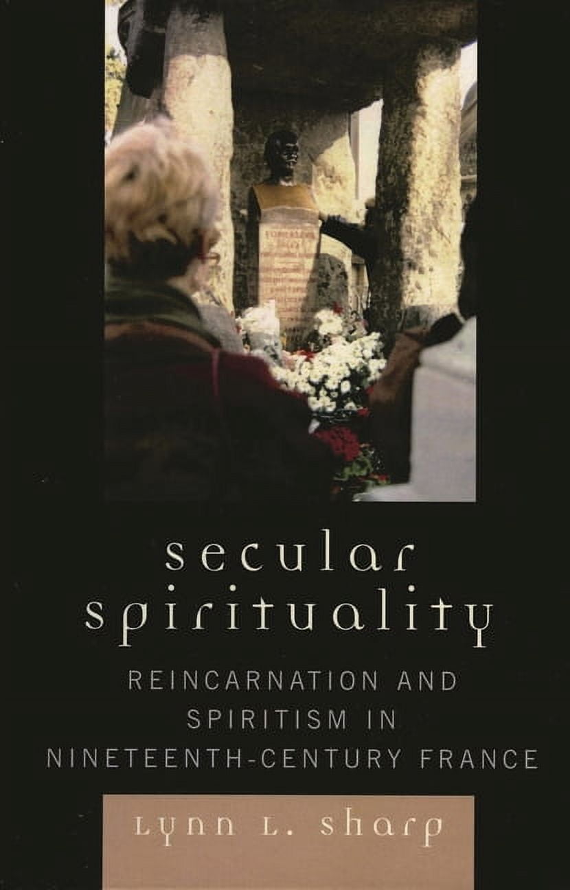 Spiratism Secular Spirituality: Reincarnation and Spiritism in Nineteenth-Century ...