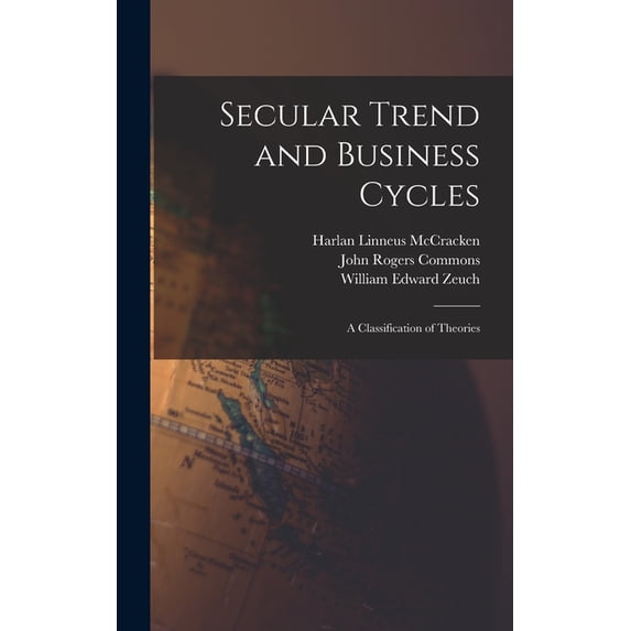Secular Trend and Business Cycles: A Classification of Theories, (Hardcover)