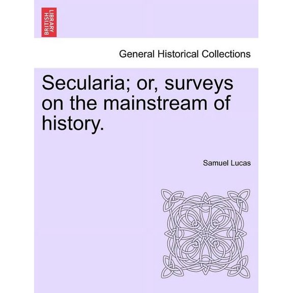 Secularia; Or, Surveys on the Mainstream of History. (Paperback)