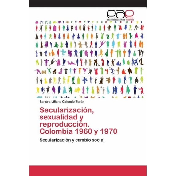 Secularización, sexualidad y reproducción. Colombia 1960 y 1970 (Paperback)
