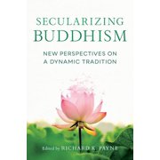 Secularizing Buddhism New Perspectives on a Dynamic Tradition, Paperback
