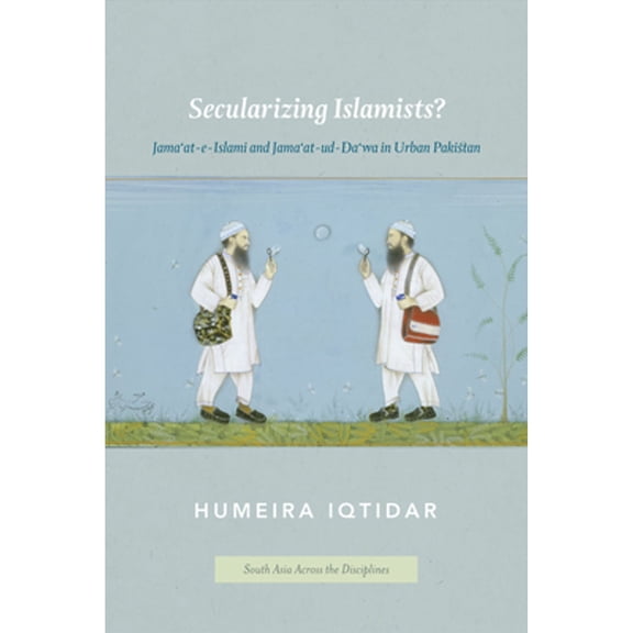 Pre-Owned Secularizing Islamists?: Jama'at-e-Islami and Jama'at-ud-Da'wa in Urban Pakistan (Hardcover) 0226384683 9780226384689