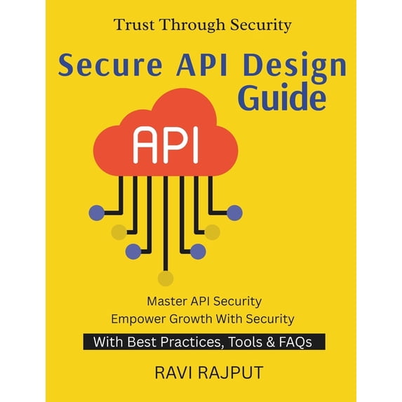 Secure API Design Guide: Preventing API Exploits Securing API-Driven Ecosystems From API Design to Defense Safeguarding , (Paperback)