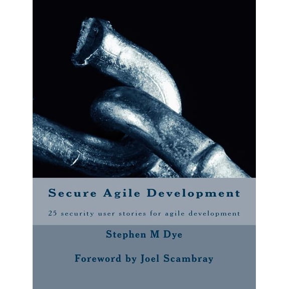 Secure Agile Development: 25 security user stories for secure agile (Paperback)