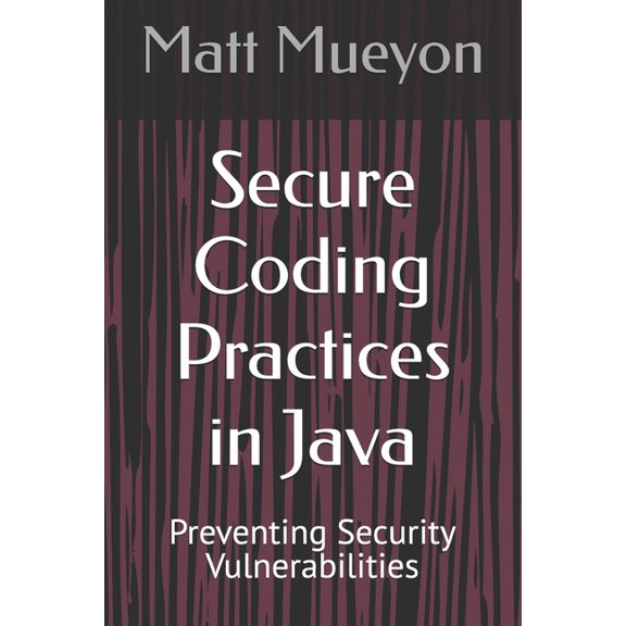 Secure Coding Practices in Java: Preventing Security Vulnerabilities (Paperback)