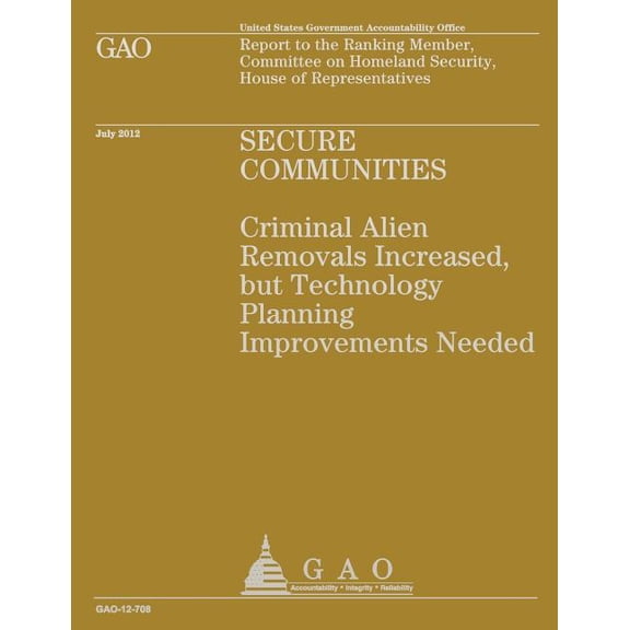 Secure Communities: Criminal Alien Removals Increased, But Technology Planning Improvements Needed