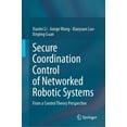 thumbnail image 1 of Secure Coordination Control of Networked Robotic Systems: From a Control Theory Perspective, (Hardcover), 1 of 1
