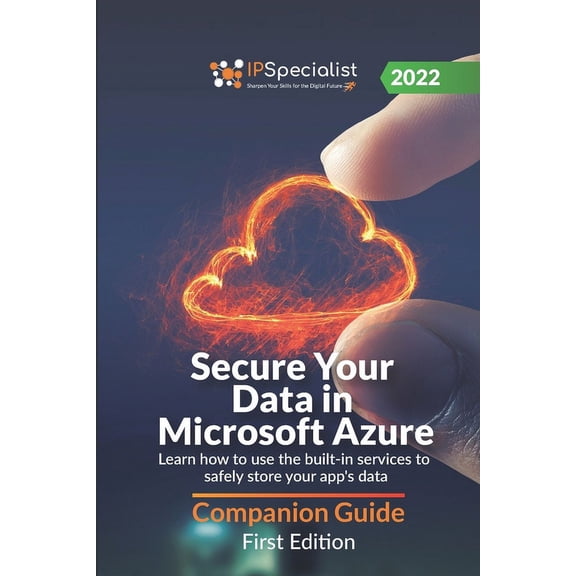 Secure Your Data in Microsoft Azure: Learn how to use the built-in services to safely store your app's data - Companion Guide: First Edition - 2022 (Paperback)