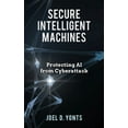 thumbnail image 1 of Secure Intelligent Machines: Protecting AI from Cyberattack, (Hardcover), 1 of 1