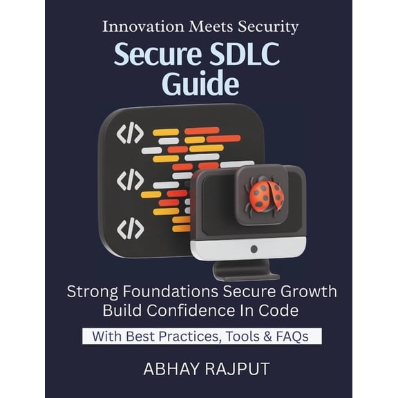 Secure SDLC Guide: Build Secure Code From Start Security From Requirements to Release Vulnerability Prevention at Dev St, (Paperback)