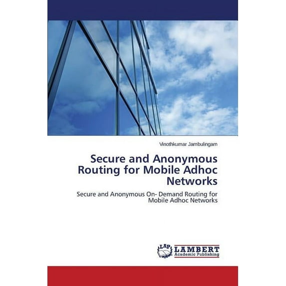 Secure and Anonymous Routing for Mobile Adhoc Networks (Paperback)