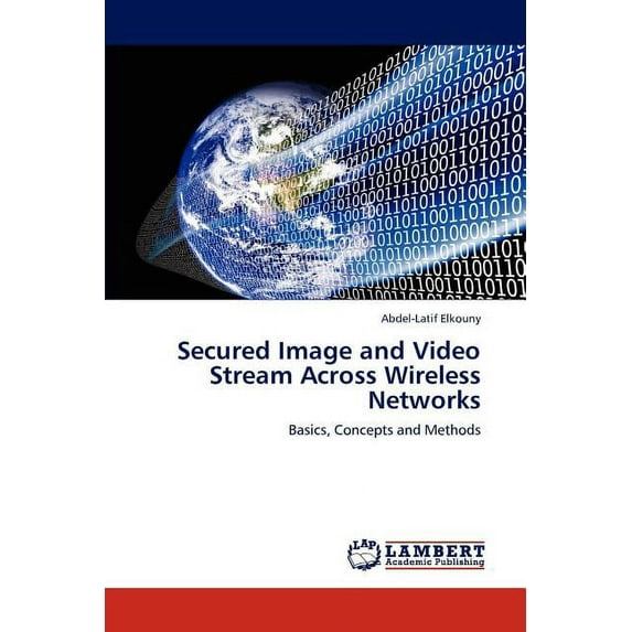 Secured Image and Video Stream Across Wireless Networks (Paperback)