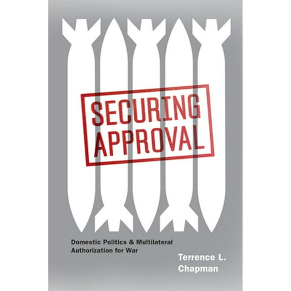 Pre-Owned Securing Approval: Domestic Politics and Multilateral Authorization for War (Paperback) 0226101223 9780226101224