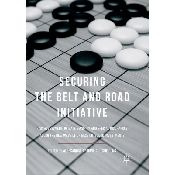 Securing the Belt and Road Initiative: Risk Assessment, Private Security and Special Insurances Along the New Wave of Ch, (Paperback)