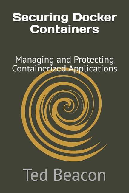 Securing Docker Containers: Managing and Protecting Containerized Applications, (Paperback)