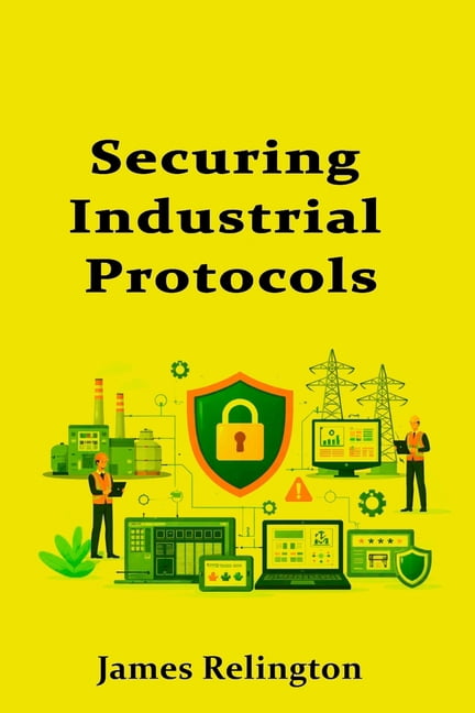 Securing Industrial Protocols: Modbus, DNP3, and IEC 104 for Beginners, (Paperback)