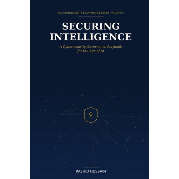 Securing Intelligence: A Cybersecurity Governance Playbook for the Age of AI, (Paperback)