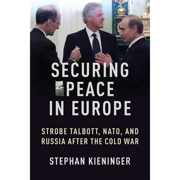 Woodrow Wilson Center Securing Peace in Europe: Strobe Talbott, Nato, and Russia After the Cold War, (Paperback)