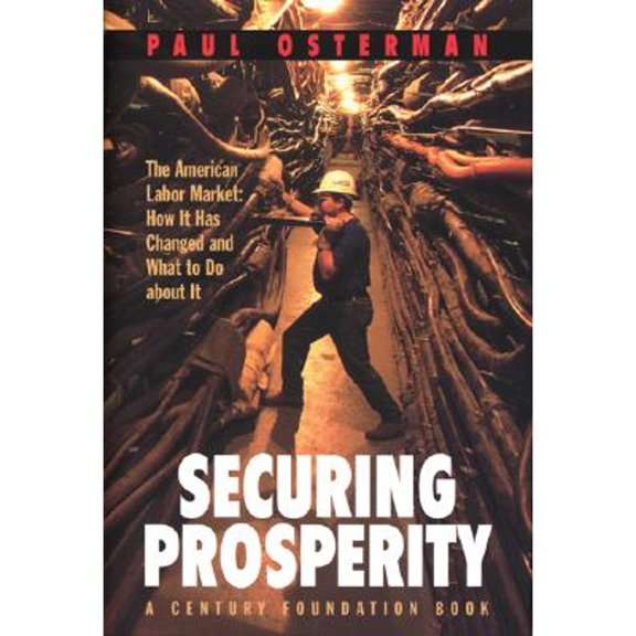Pre-Owned Securing Prosperity: The American Labor Market: How It Has Changed and What to Do about It (Hardcover) by Paul Osterman