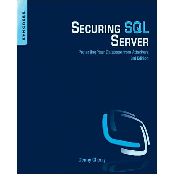 Securing SQL Server: Protecting Your Database from Attackers, (Paperback)