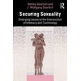 thumbnail image 1 of Securing Sexuality: Emerging Issues at the Intersection of Intimacy and Technology, (Paperback), 1 of 1