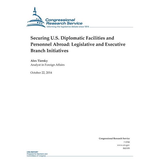 Securing U.S. Diplomatic Facilities and Personnel Abroad : Legislative and Executive Branch Initiatives