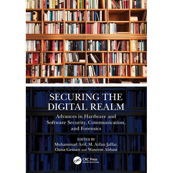 Securing the Digital Realm: Advances in Hardware and Software Security, Communication, and Forensics, (Paperback)