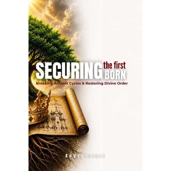 Securing the First Born: Breaking Ancient Cycles & Restoring Divine Order, (Paperback)