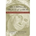 thumbnail image 1 of Securing the Fruits of Labor: The American Concept of Wealth Distribution, 1765-1900, (Paperback), 1 of 1
