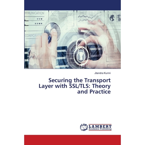 Securing the Transport Layer with SSL/TLS: Theory and Practice, (Paperback)