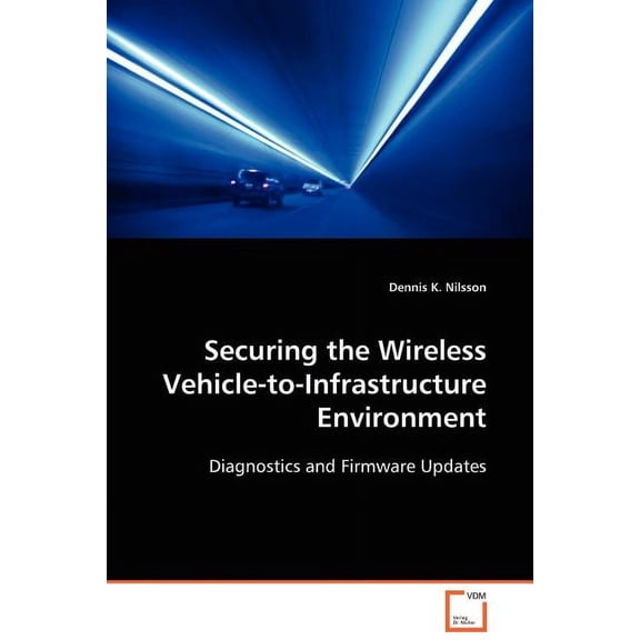 Securing the Wireless Vehicle-to-Infrastructure Environment (Paperback)