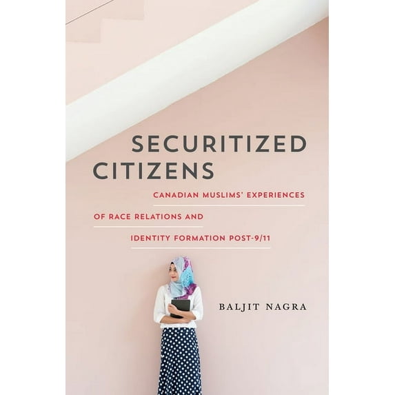Securitized Citizens: Canadian Muslims' Experiences of Race Relations and Identity Formation Post-9/11, (Paperback)
