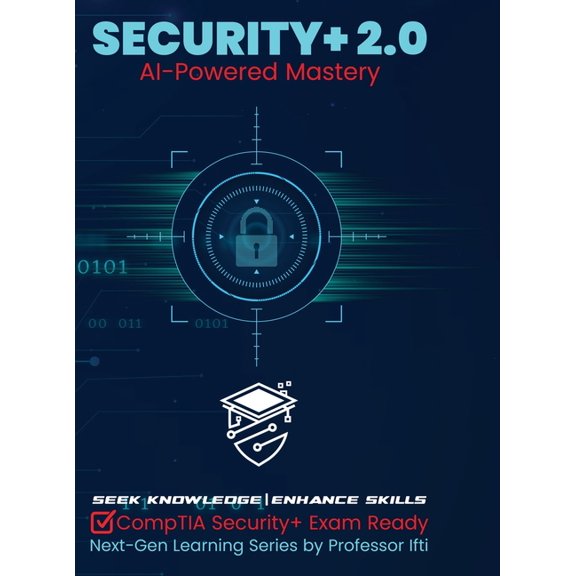 Security+ 2.0 AI-Powered Mastery: CompTIA Security+ Exam Ready, (Hardcover)