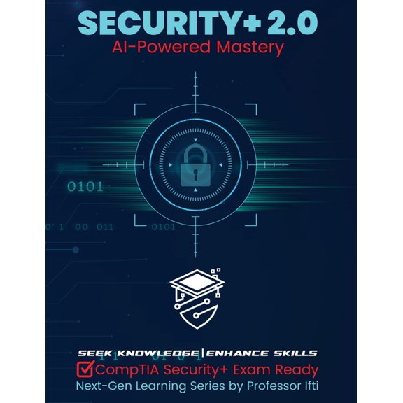 Security+ 2.0 AI-Powered Mastery: CompTIA Security+ Exam Ready, (Paperback)