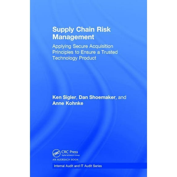 Security, Audit and Leadership Supply Chain Risk Management: Applying Secure Acquisition Principles to Ensure a Trusted Technology Product, (Hardcover)