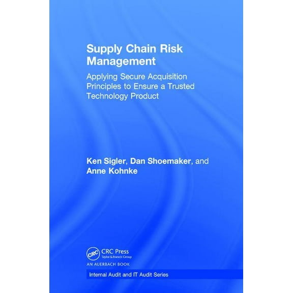 Security, Audit and Leadership Supply Chain Risk Management: Applying Secure Acquisition Principles to Ensure a Trusted Technology Product, (Hardcover)