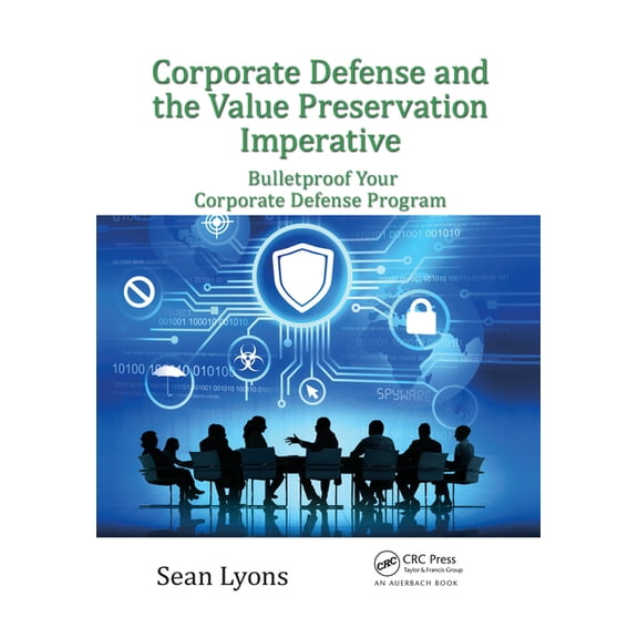 Security, Audit and Leadership Corporate Defense and the Value Preservation Imperative: Bulletproof Your Corporate Defense Program, (Paperback)