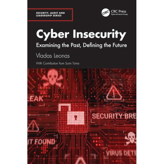 Security, Audit and Leadership Cyber Insecurity: Examining the Past, Defining the Future, (Paperback)