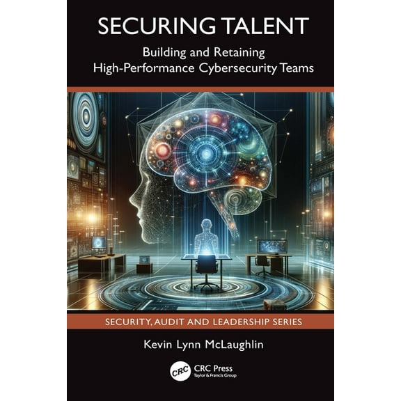 Security, Audit and Leadership Securing Talent: Building and Retaining High-Performance Cybersecurity Teams, (Paperback)