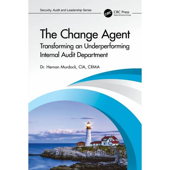 Security, Audit and Leadership The Change Agent: Transforming an Underperforming Internal Audit Department, (Paperback)