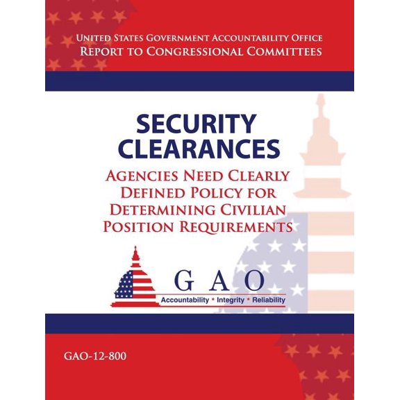 Security Clearances : Agencies Need Clearly Definted Policy for Determining Civilian Position Requirements