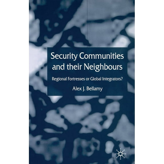 Security Communities and Their Neighbours: Regional Fortresses or Global Integrators?, (Paperback)