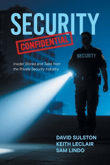 Security Confidential: Insider Stories and Tales from the Private Security Industry, (Paperback)